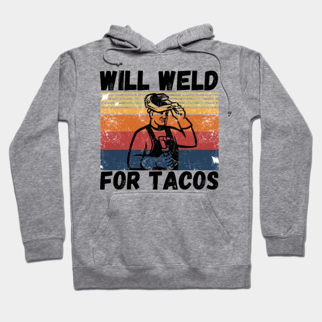 Will weld for tacos funny welder Hoodie by JustBeSatisfied